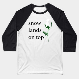 Snow Lands On Top Baseball T-Shirt